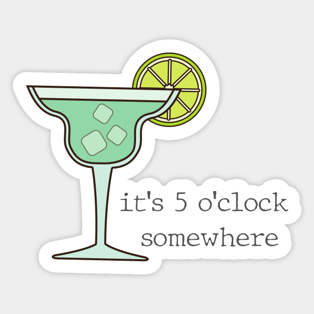 Its 5 O clock Somewhere Margarita Sticker by annmariestowe